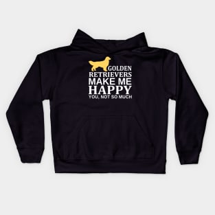 Golden Retrievers Make Me Happy You Not So Much Kids Hoodie